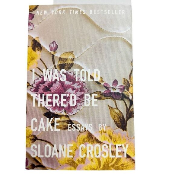 I Was Told There’d Be Cake: Essays Paperback by Sloane Crosley - Picture 1 of 2